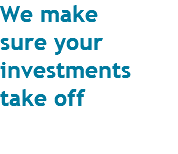 We make sure your investments take off 